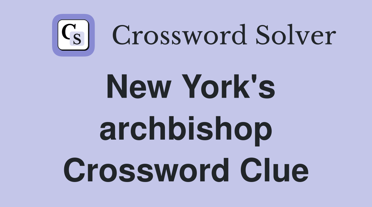 New York's archbishop Crossword Clue
