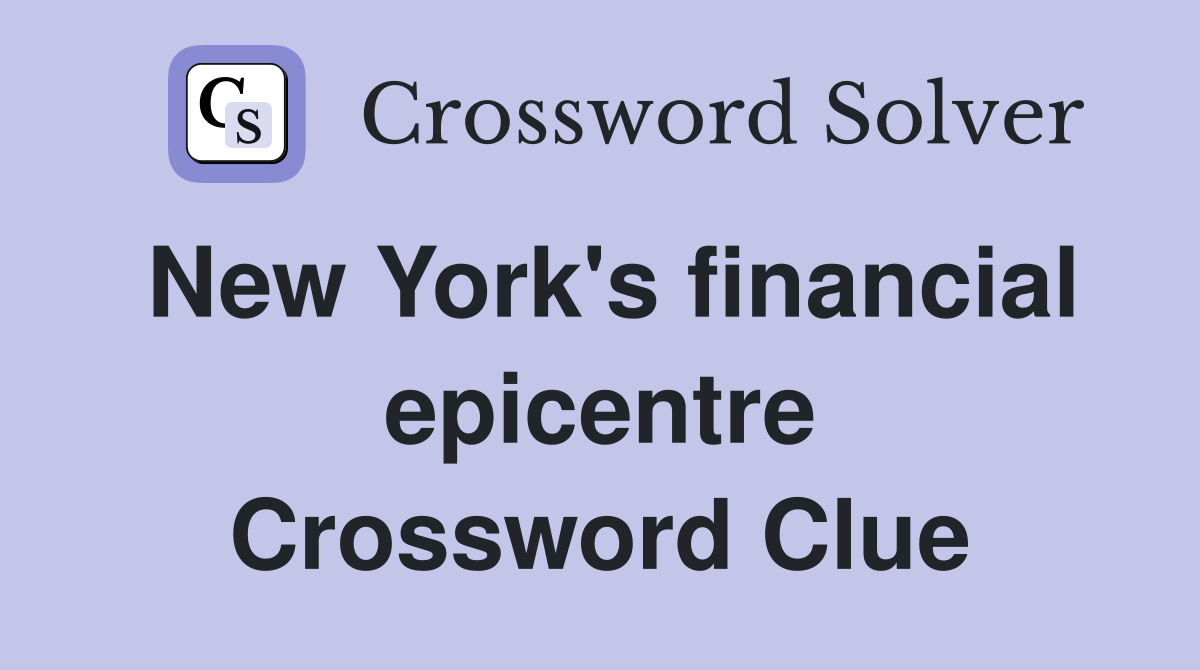 New York's financial epicentre Crossword Clue