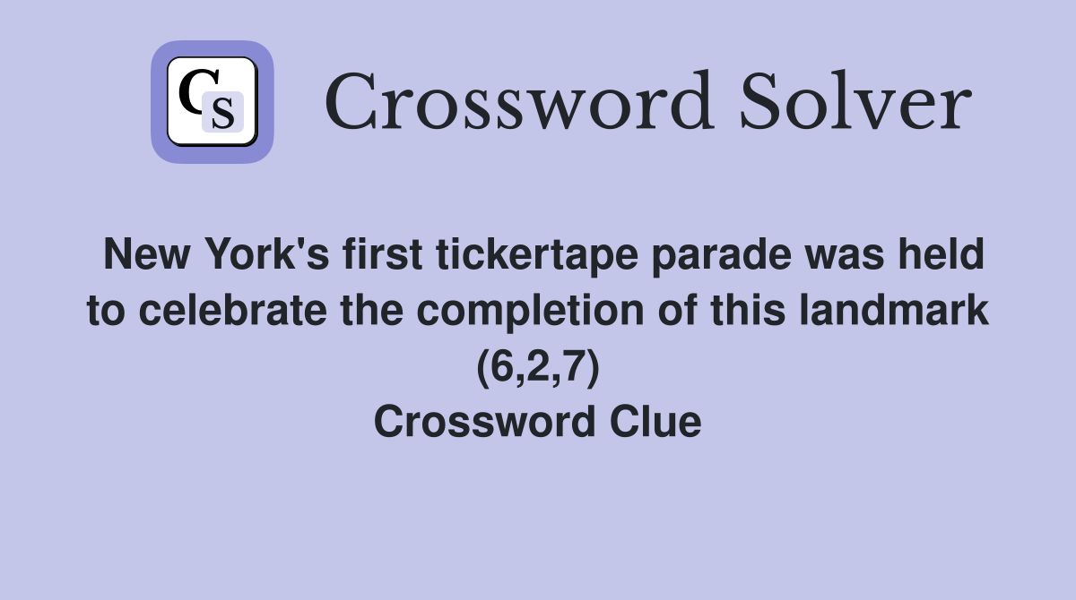 New York's first tickertape parade was held to celebrate the completion of this landmark (6,2,7) Crossword Clue