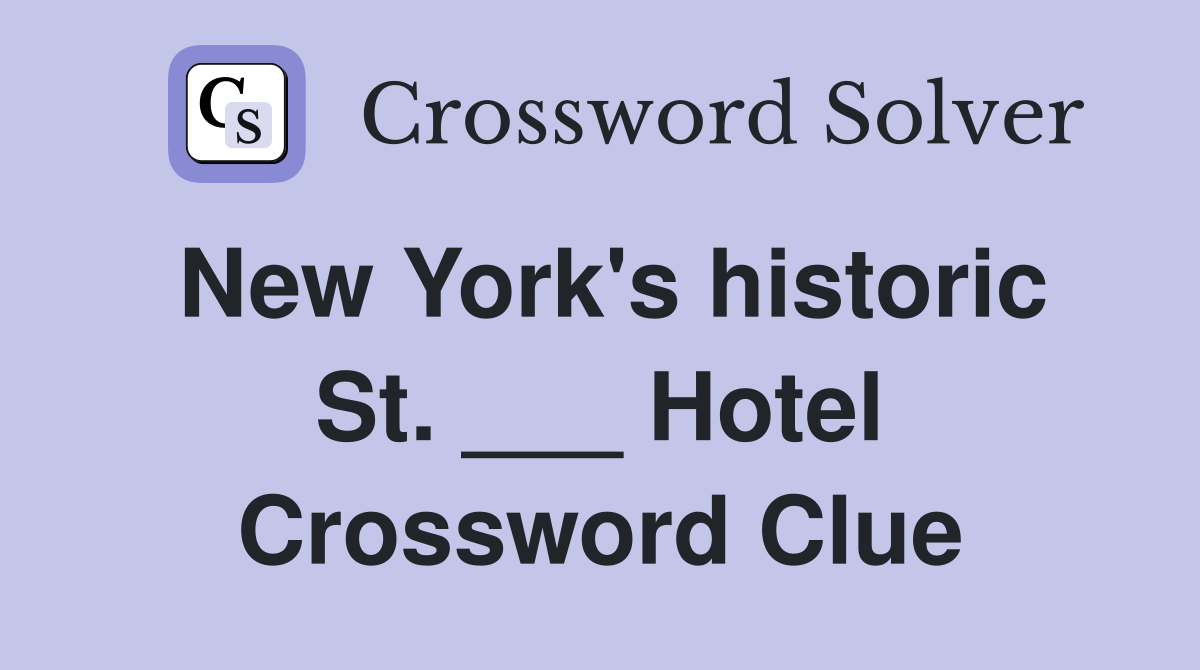 New York's historic St. ___ Hotel Crossword Clue
