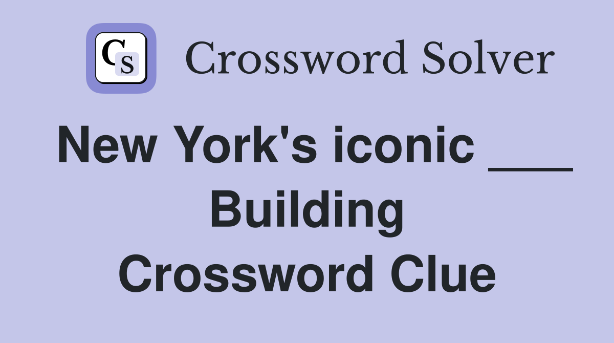 New York's iconic ___ Building Crossword Clue