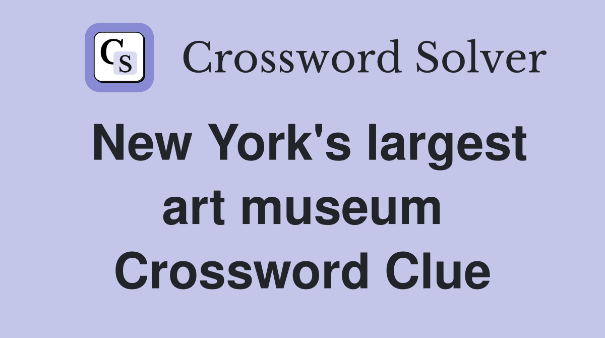 New York's largest art museum Crossword Clue