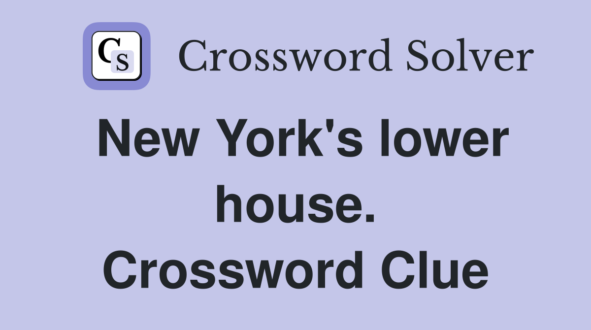 New York's lower house. Crossword Clue