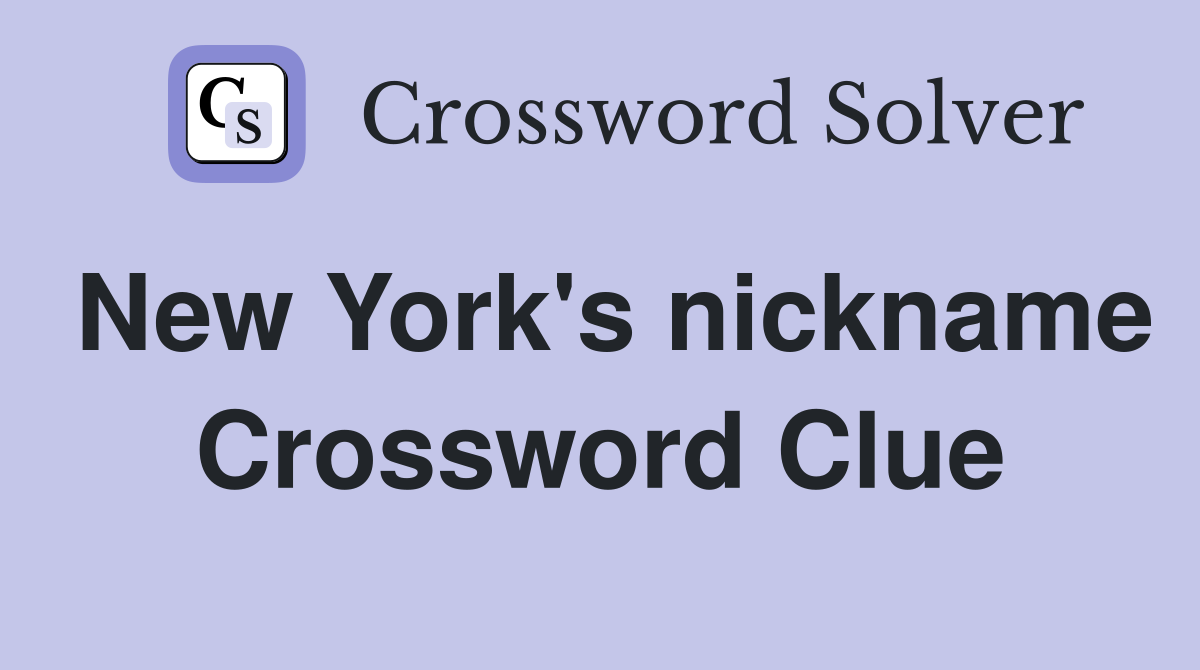 New York's nickname Crossword Clue