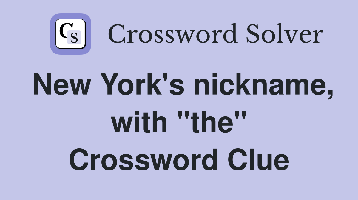 New York's nickname, with "the" Crossword Clue