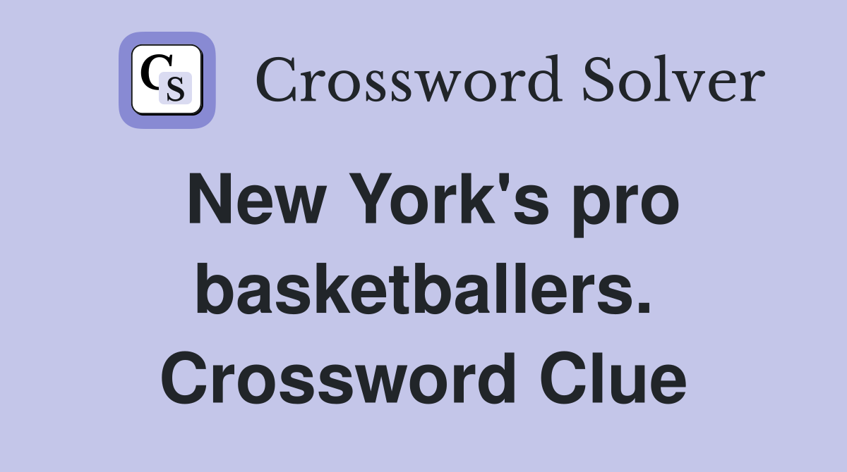 New York's pro basketballers. Crossword Clue