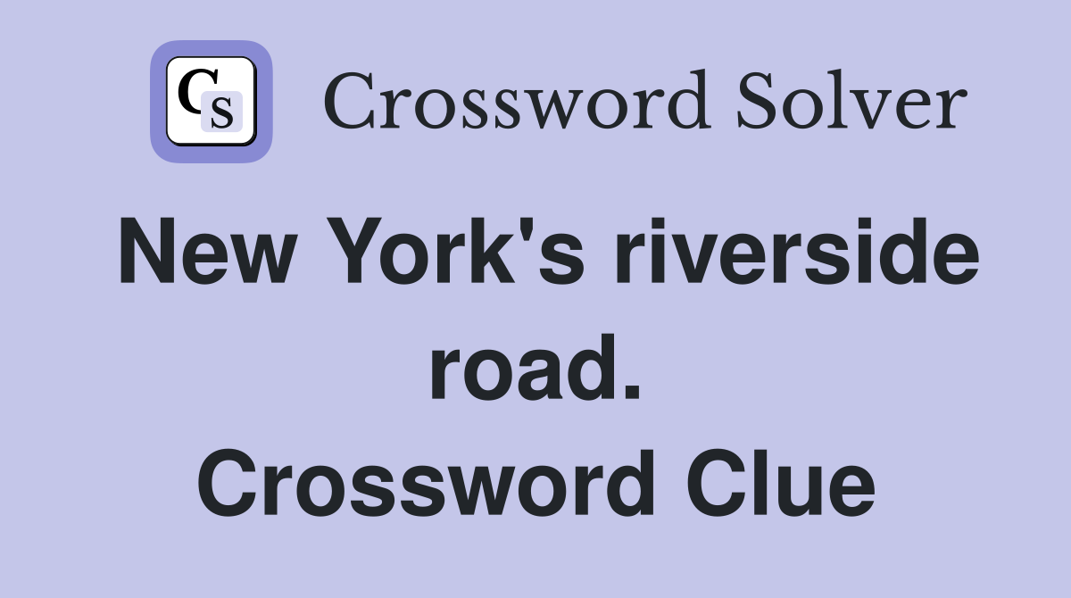 New York's riverside road. Crossword Clue