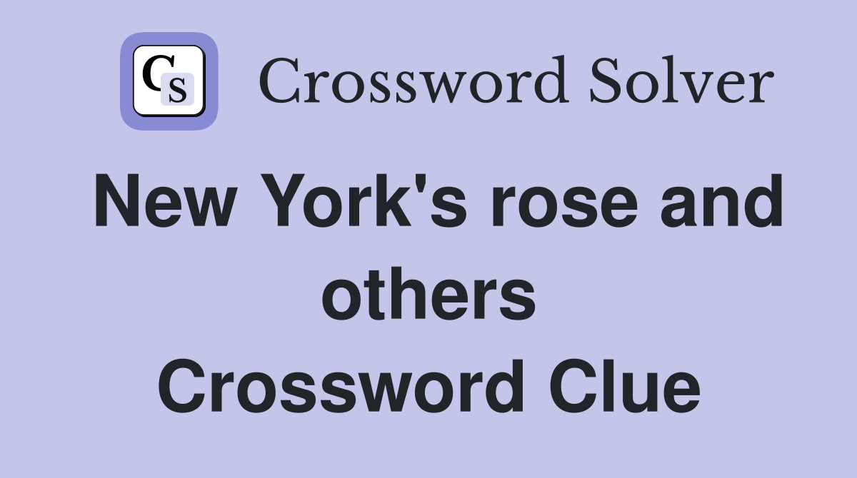 New York's rose and others Crossword Clue