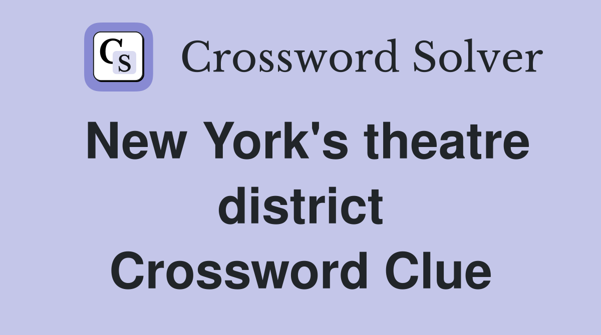 New York's theatre district Crossword Clue