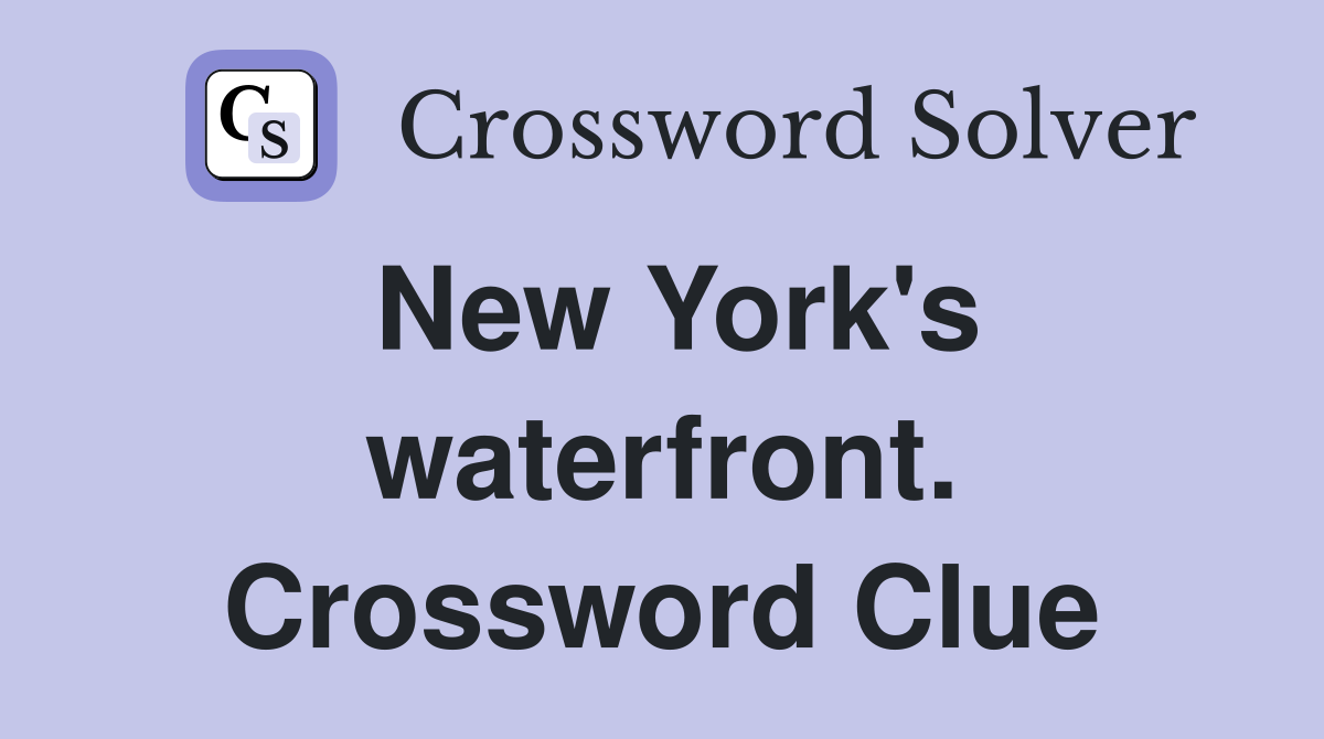 New York's waterfront. Crossword Clue