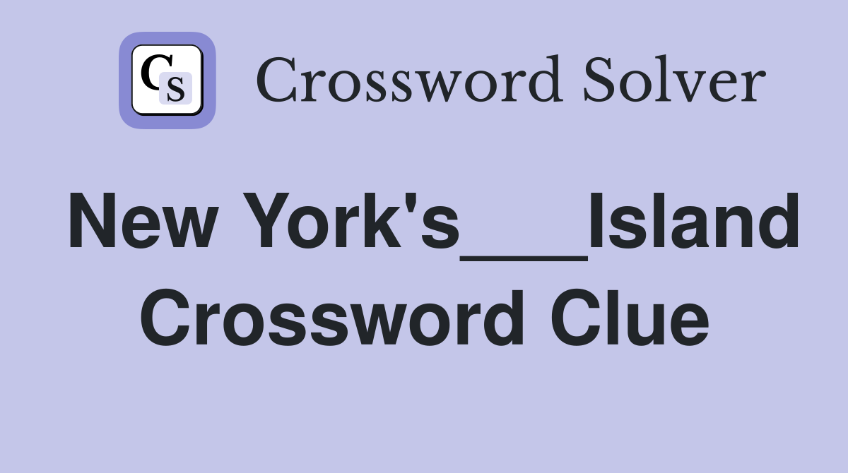 New York's___Island Crossword Clue