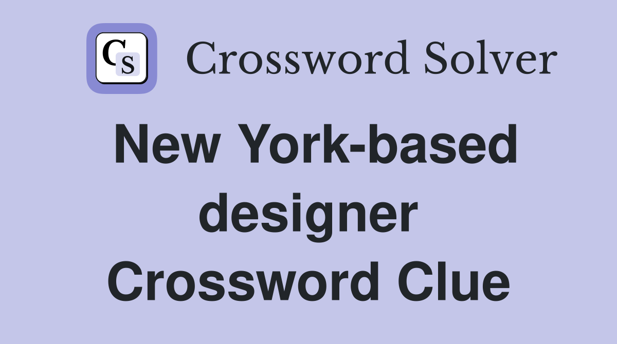 New York-based designer Crossword Clue