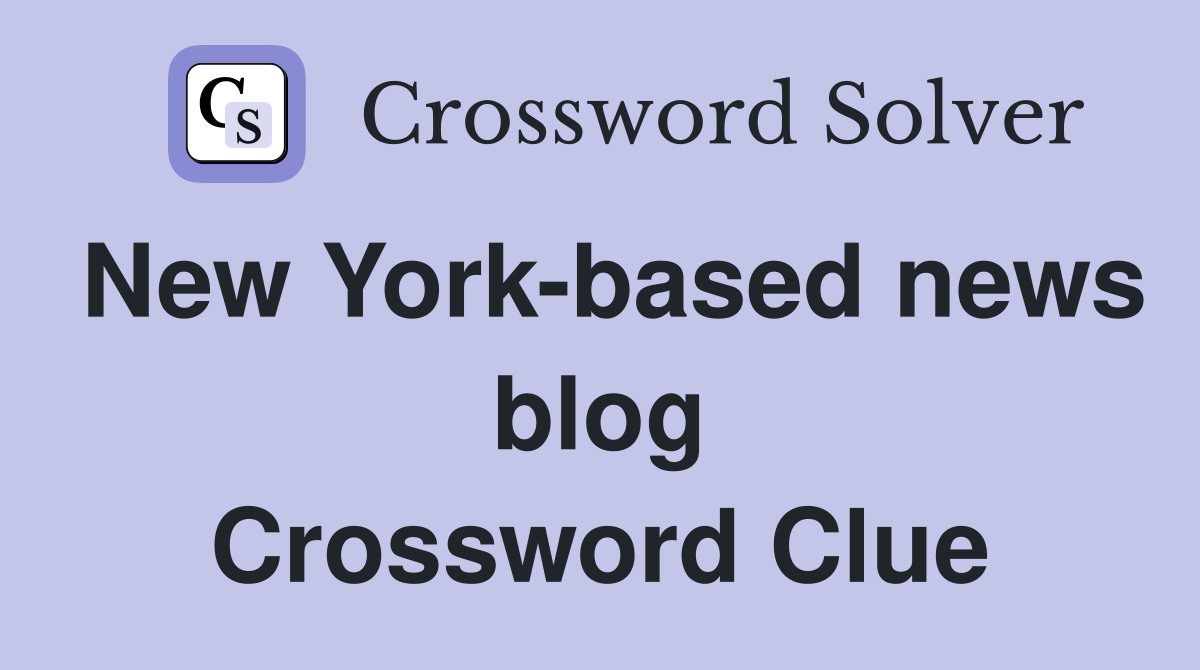 New York-based news blog Crossword Clue