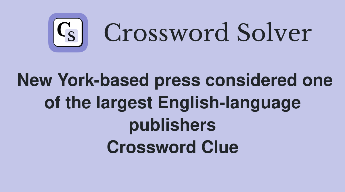New York-based press considered one of the largest English-language publishers Crossword Clue