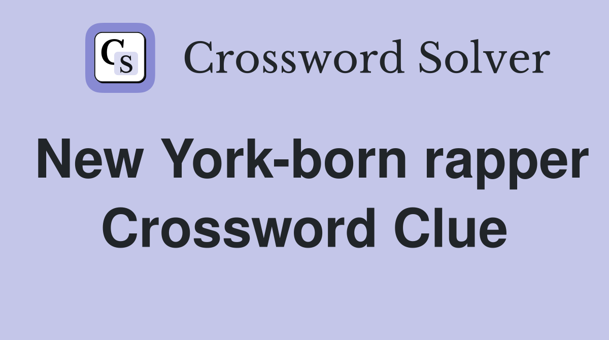 New York-born rapper Crossword Clue