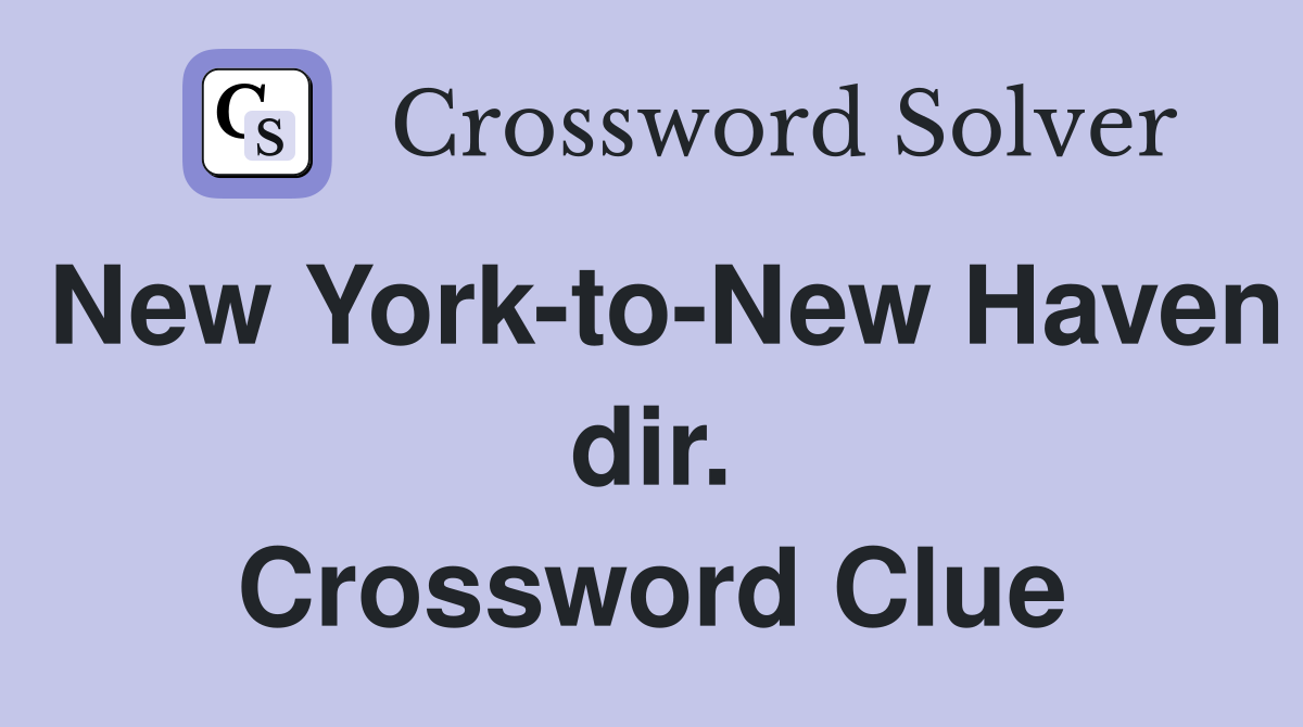 New York-to-New Haven dir. Crossword Clue