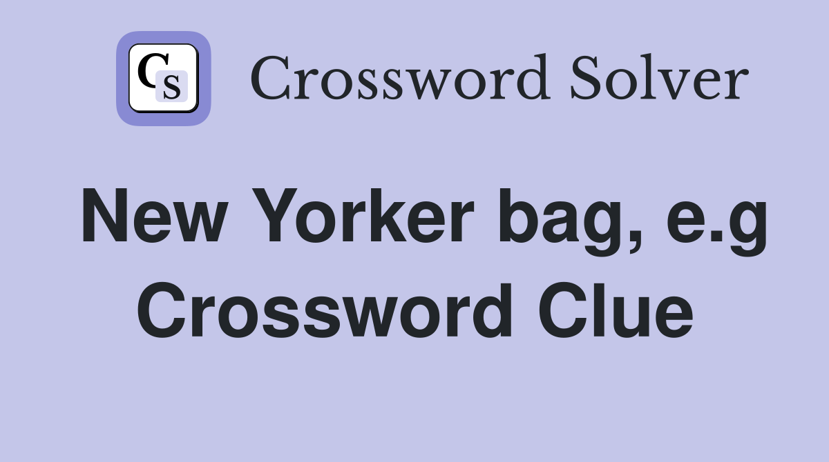 New Yorker bag, e.g Crossword Clue