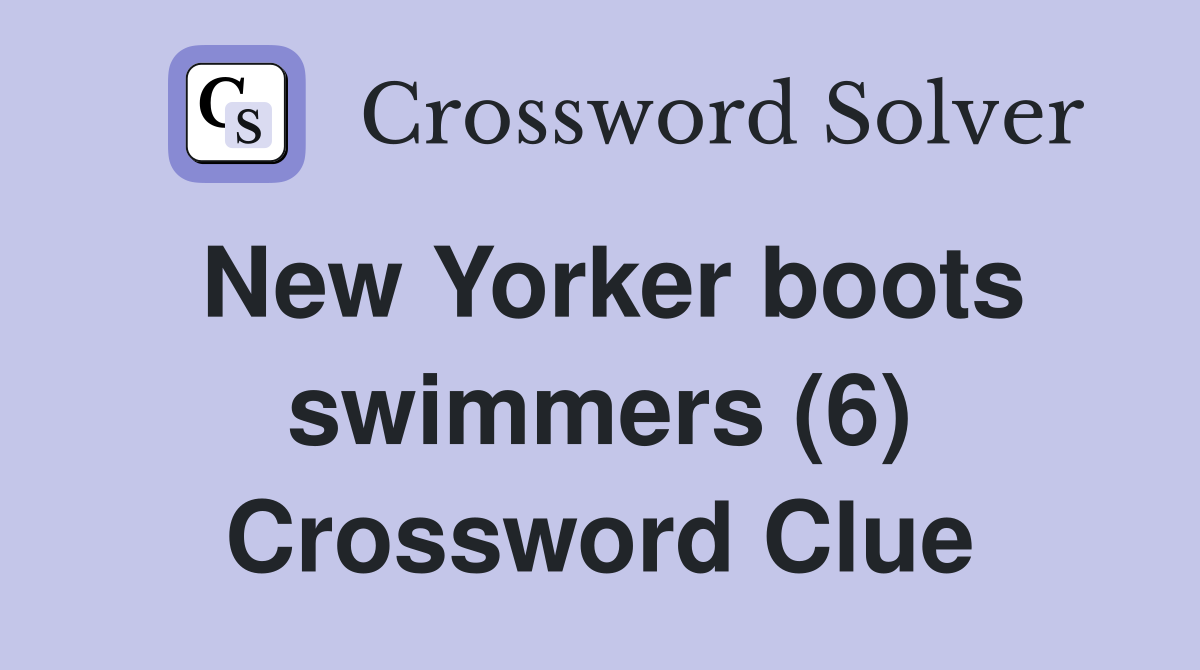 New Yorker boots swimmers (6) Crossword Clue