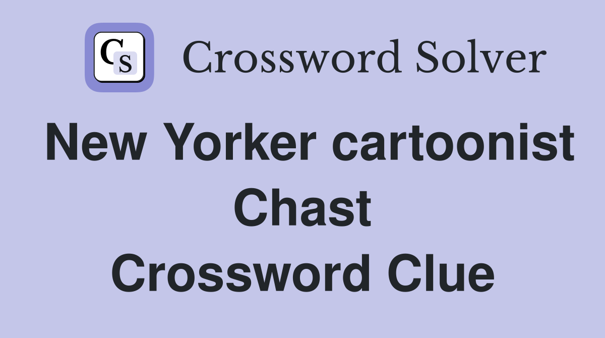 New Yorker cartoonist Chast Crossword Clue