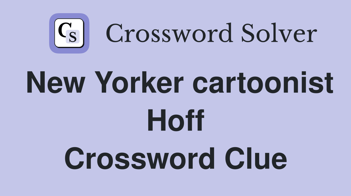 New Yorker cartoonist Hoff Crossword Clue