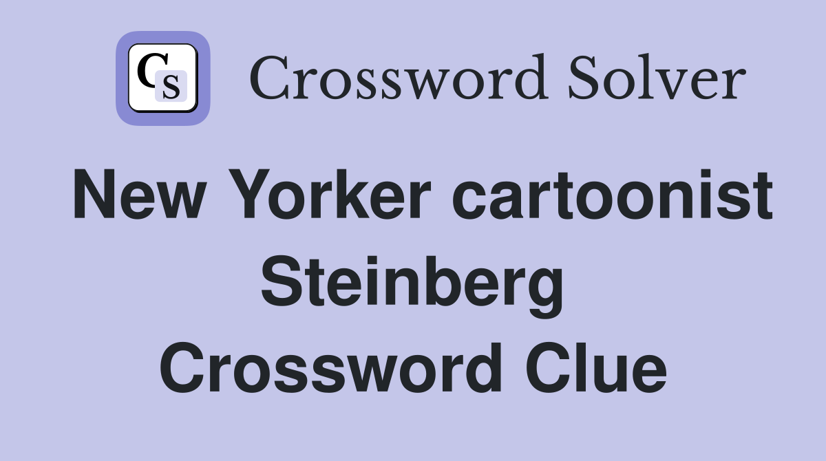 New Yorker cartoonist Steinberg Crossword Clue