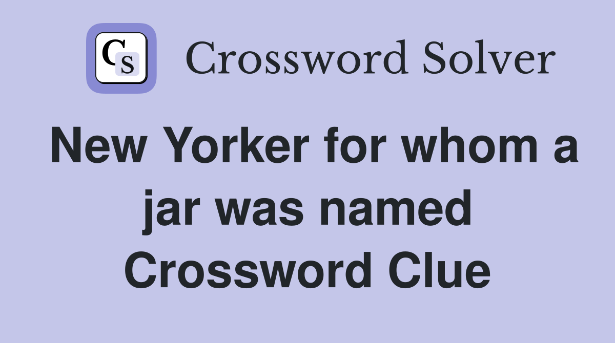 New Yorker for whom a jar was named Crossword Clue