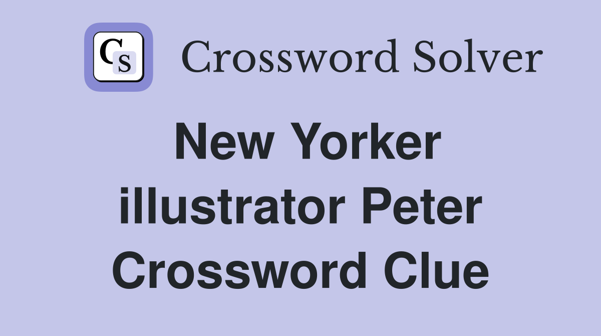 New Yorker illustrator Peter Crossword Clue