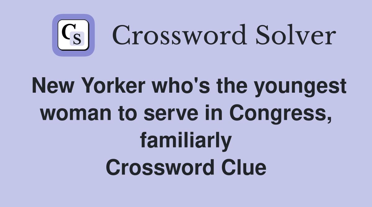 New Yorker who's the youngest woman to serve in Congress, familiarly Crossword Clue