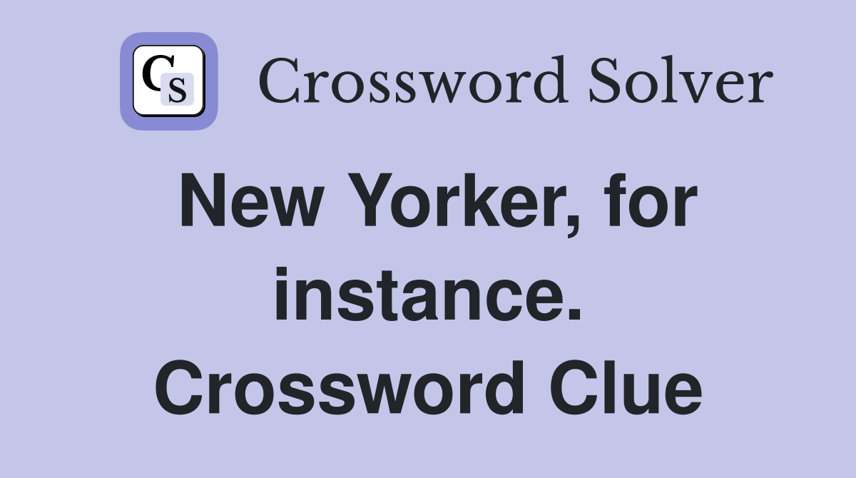 New Yorker, for instance. Crossword Clue