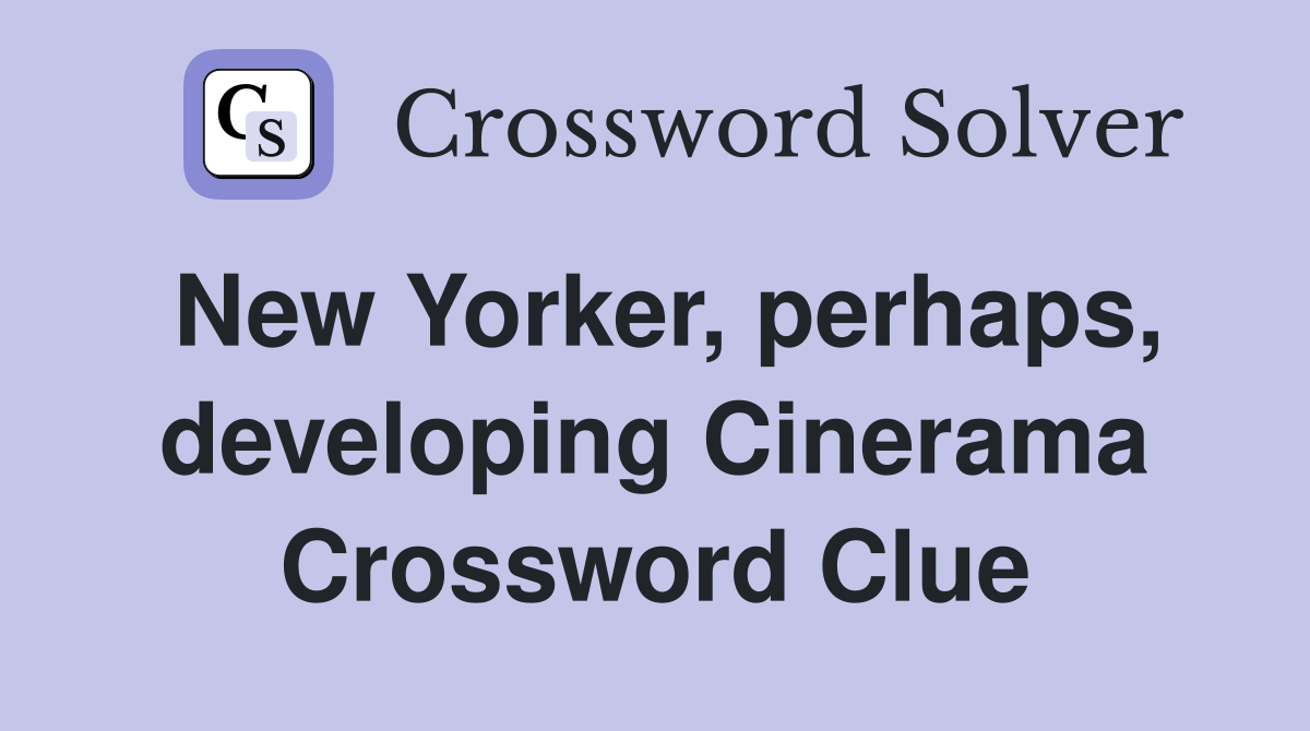 New Yorker, perhaps, developing Cinerama Crossword Clue