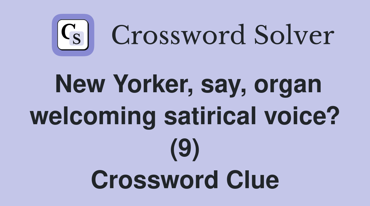 New Yorker, say, organ welcoming satirical voice? (9) Crossword Clue