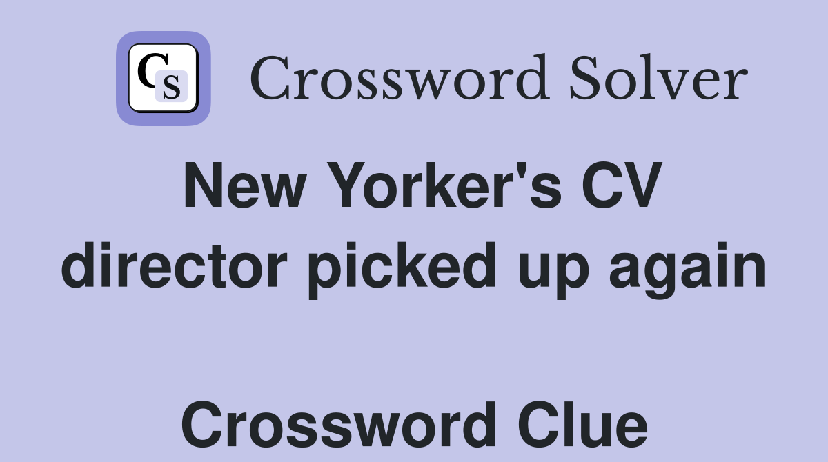 New Yorker's CV director picked up again  Crossword Clue
