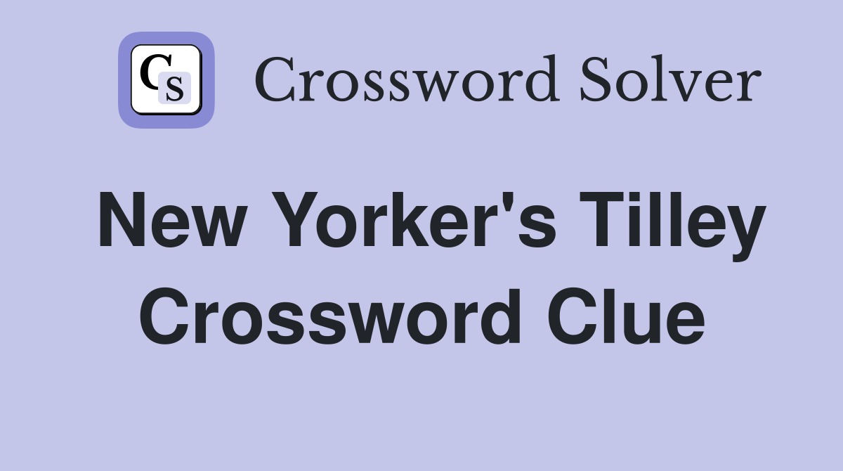 New Yorker's Tilley Crossword Clue