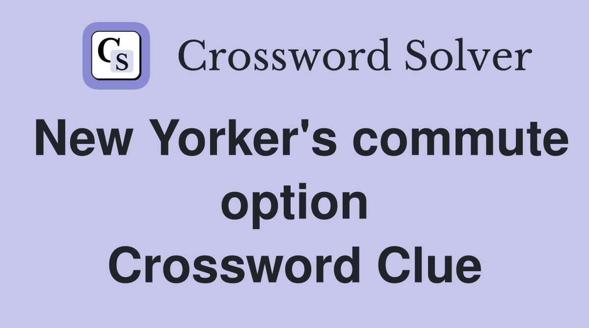New Yorker's commute option Crossword Clue