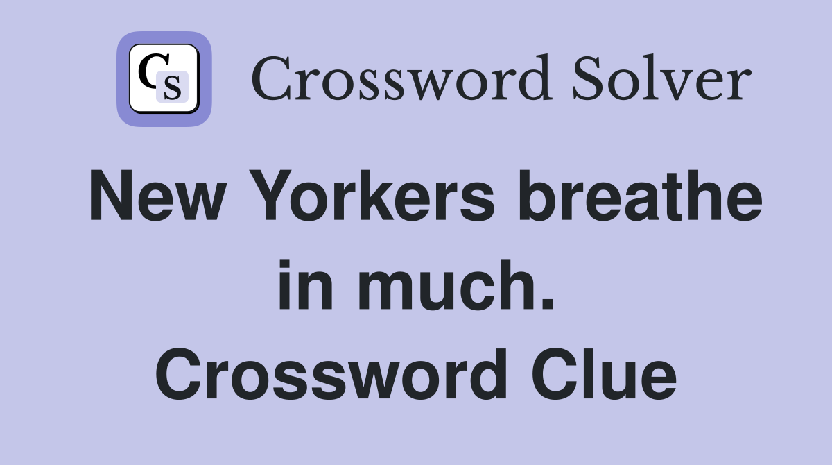New Yorkers breathe in much. Crossword Clue