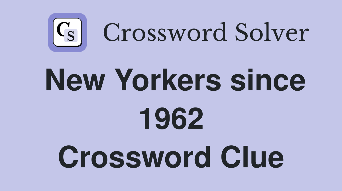 New Yorkers since 1962 Crossword Clue