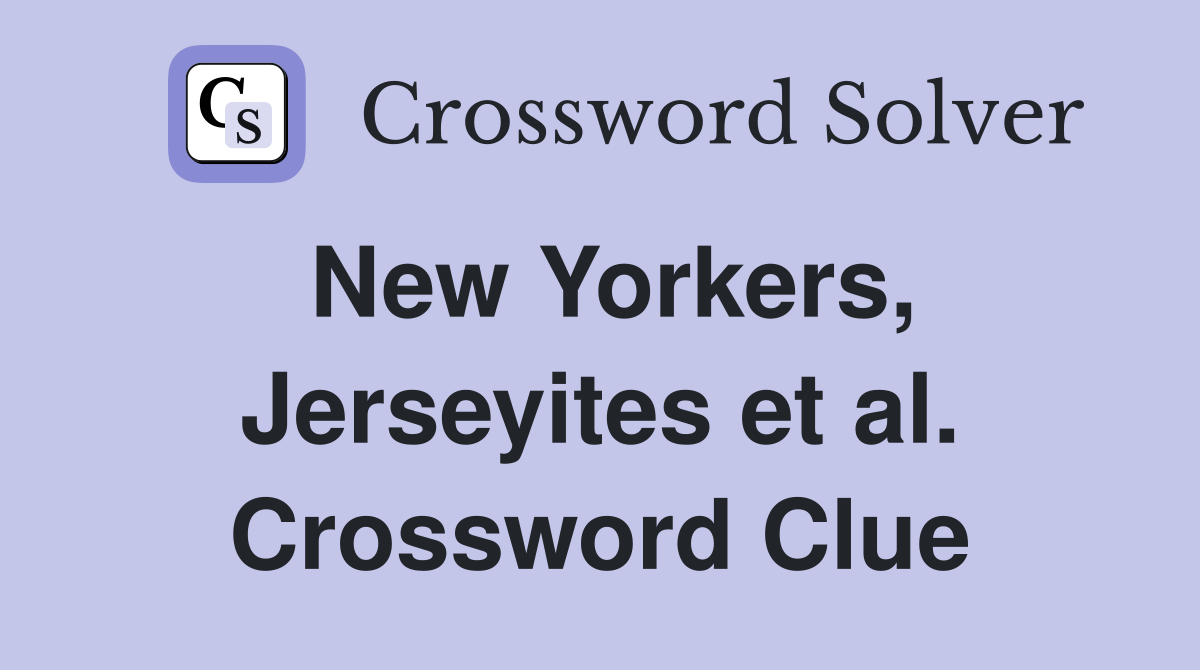 New Yorkers, Jerseyites et al. Crossword Clue