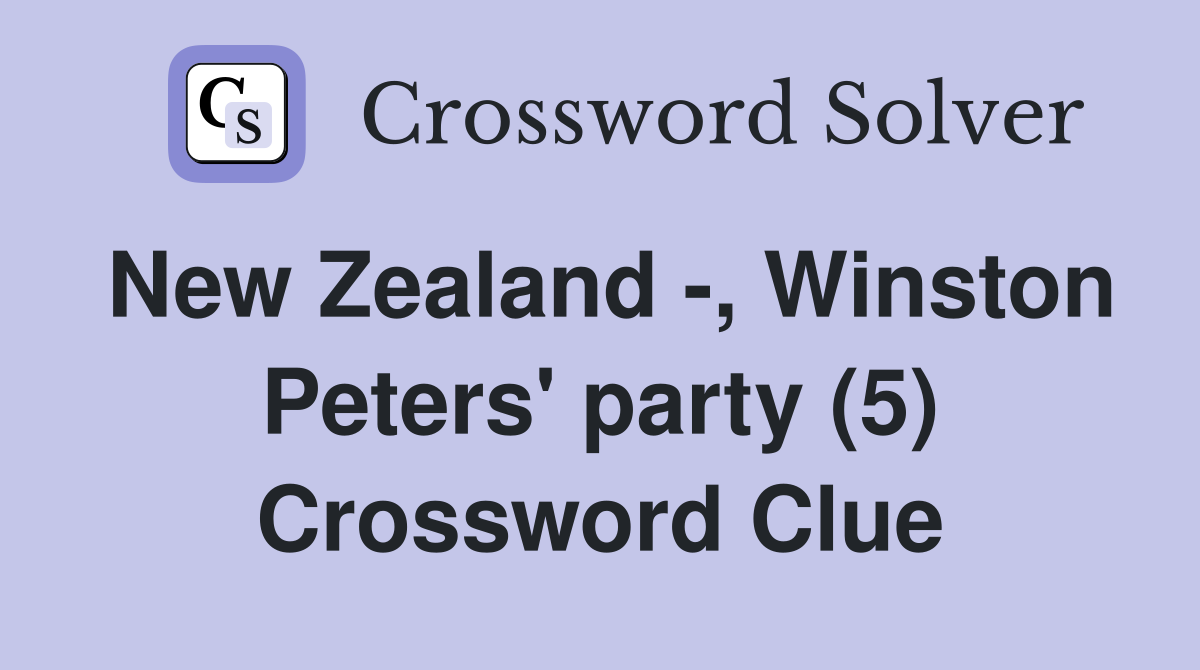 New Zealand -, Winston Peters' party (5) Crossword Clue