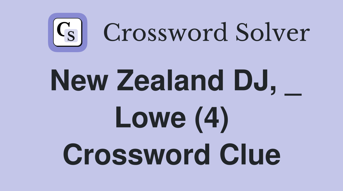 New Zealand DJ, _ Lowe (4) Crossword Clue
