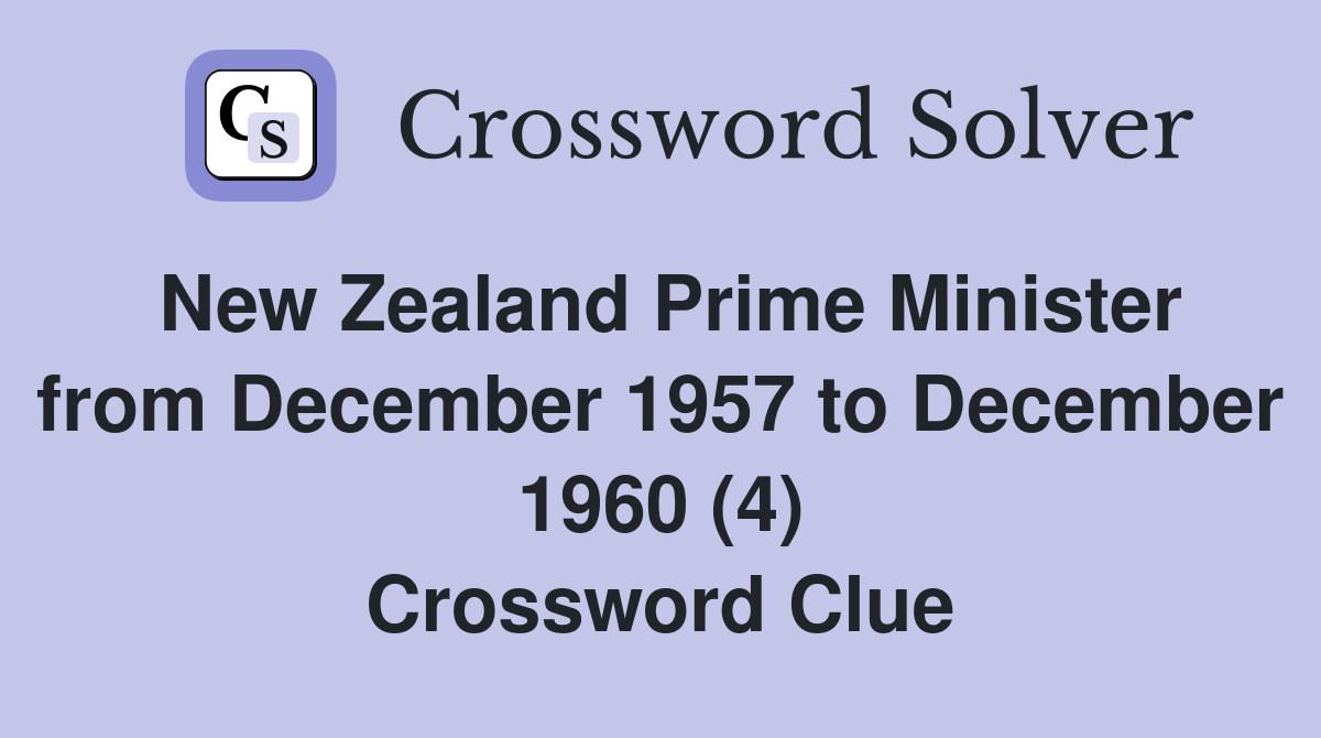 New Zealand Prime Minister from December 1957 to December 1960 (4) Crossword Clue