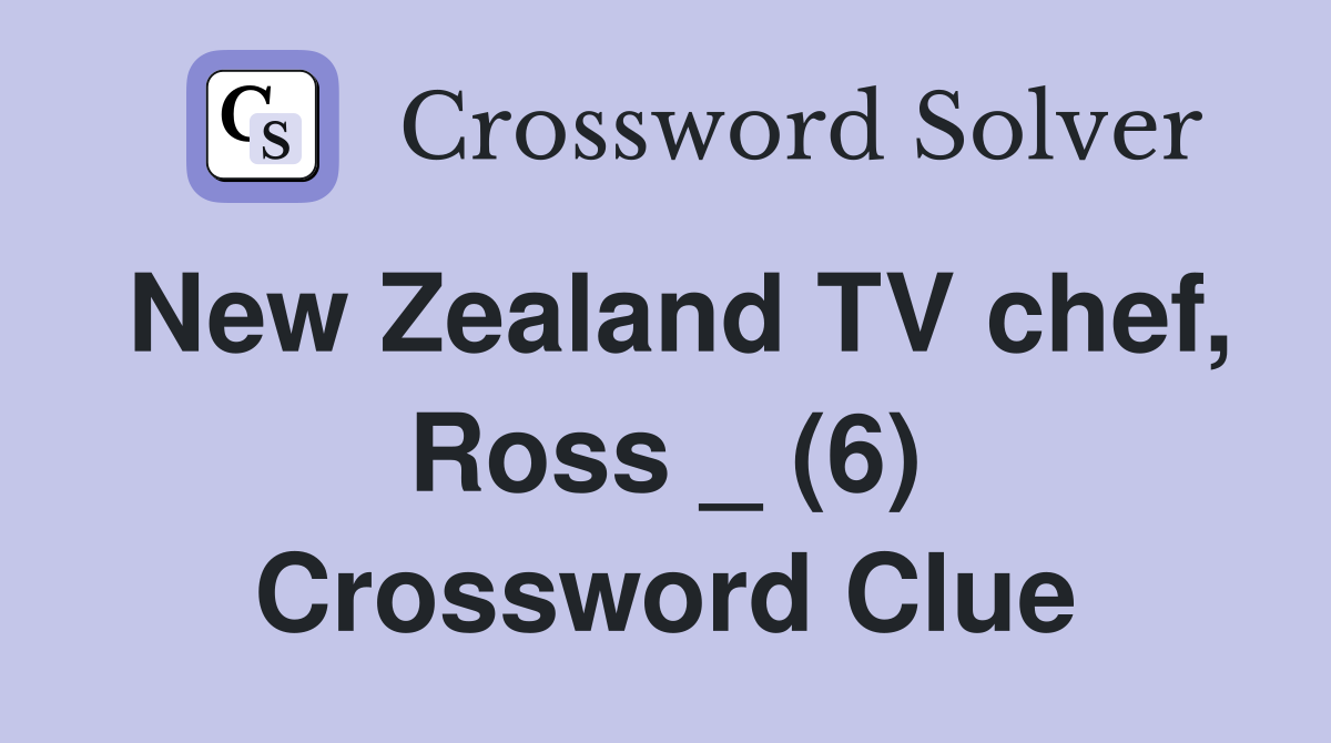 New Zealand TV chef, Ross _ (6) Crossword Clue