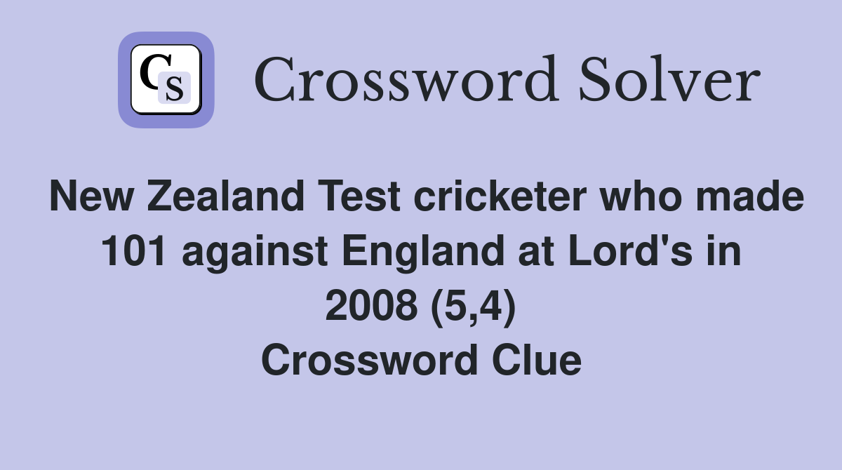 New Zealand Test cricketer who made 101 against England at Lord's in 2008 (5,4) Crossword Clue