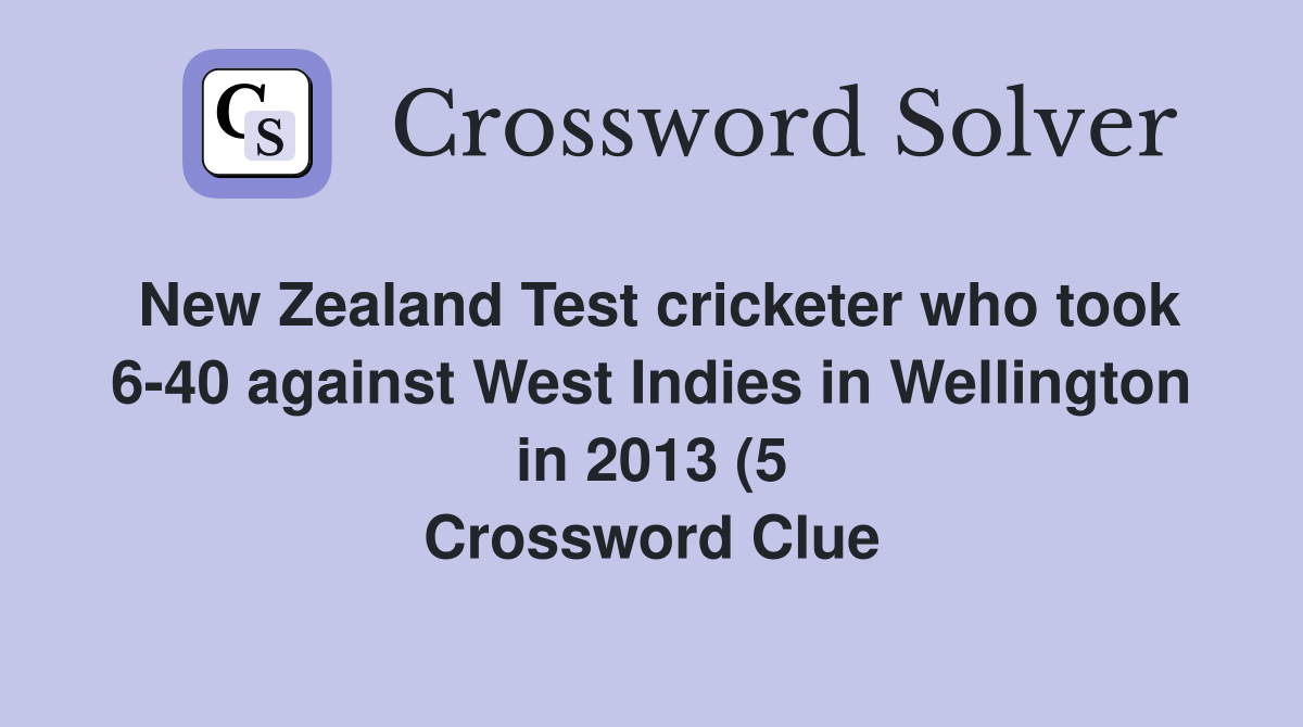 New Zealand Test cricketer who took 6-40 against West Indies in Wellington in 2013 (5 Crossword Clue