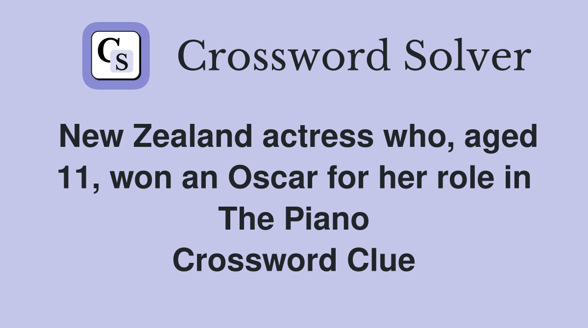 New Zealand actress who, aged 11, won an Oscar for her role in The Piano Crossword Clue