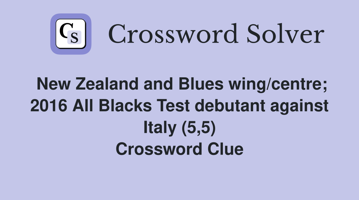 New Zealand and Blues wing/centre; 2016 All Blacks Test debutant against Italy (5,5) Crossword Clue
