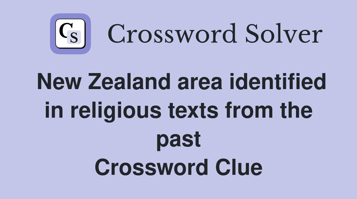 New Zealand area identified in religious texts from the past Crossword Clue