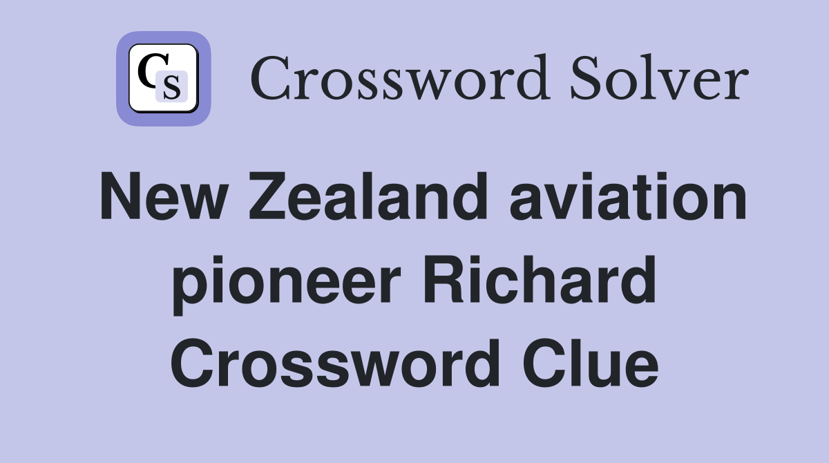 New Zealand aviation pioneer Richard Crossword Clue