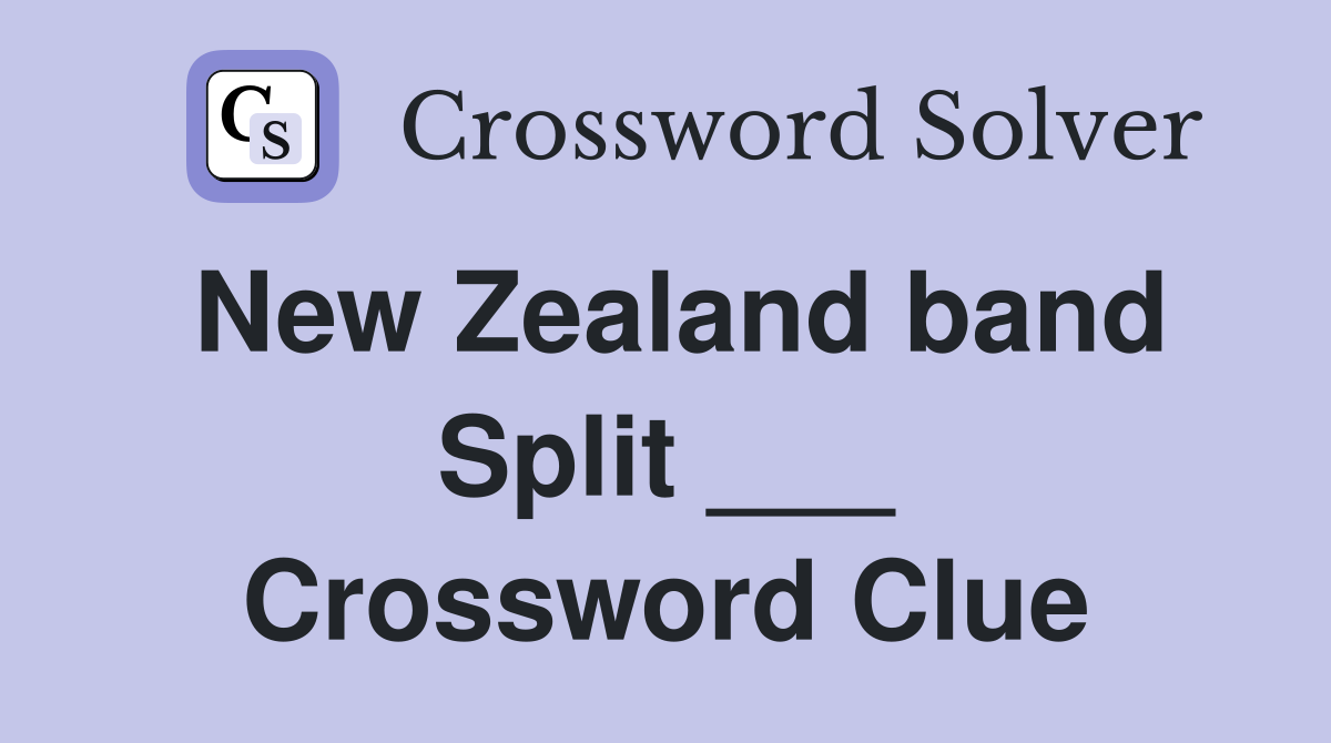 New Zealand band Split ___ Crossword Clue