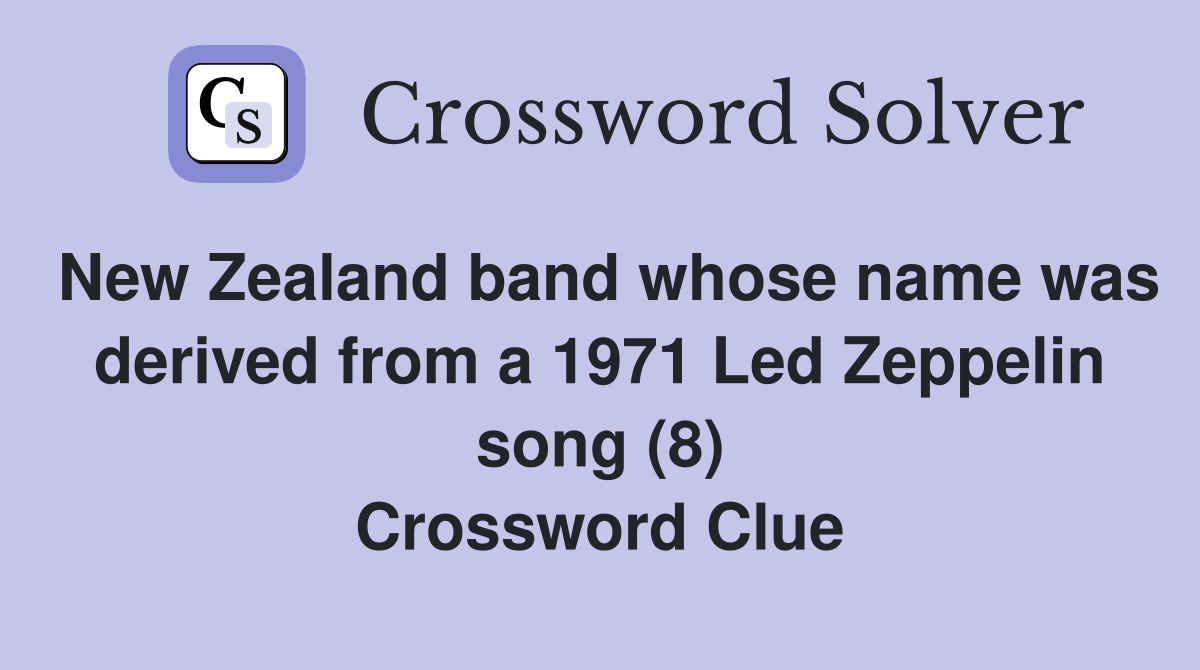 New Zealand band whose name was derived from a 1971 Led Zeppelin song (8) Crossword Clue