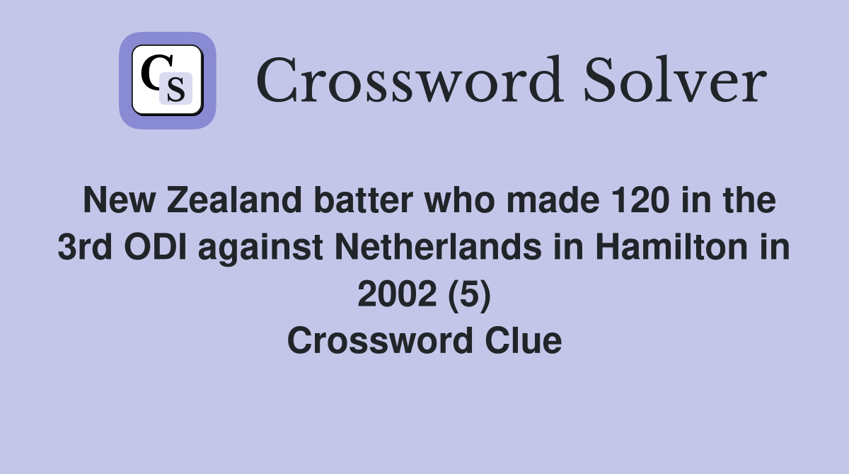 New Zealand batter who made 120 in the 3rd ODI against Netherlands in Hamilton in 2002 (5) Crossword Clue